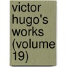 Victor Hugo's Works (Volume 19) door Victor Hugo