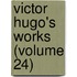 Victor Hugo's Works (Volume 24)