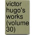 Victor Hugo's Works (Volume 30)