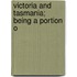 Victoria And Tasmania; Being A Portion O