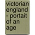 Victorian England - Portait Of An Age