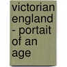 Victorian England - Portait Of An Age door G.M. Young