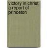 Victory In Christ; A Report Of Princeton by Victorious Life Conference.