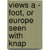 Views A - Foot, Or Europe Seen With Knap