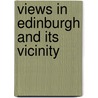Views In Edinburgh And Its Vicinity by James Sargant Storer