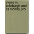 Views In Edinburgh And Its Vicinity (Vol
