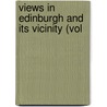 Views In Edinburgh And Its Vicinity (Vol by James Storer