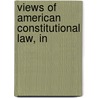Views Of American Constitutional Law, In door William (From Old Catalog] Goodell