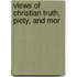 Views Of Christian Truth, Piety, And Mor