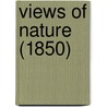 Views Of Nature (1850) by Professor Alexander Von Humboldt