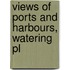 Views Of Ports And Harbours, Watering Pl