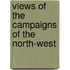 Views Of The Campaigns Of The North-West