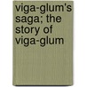 Viga-Glum's Saga; The Story Of Viga-Glum by Sir Edmund Head