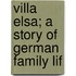 Villa Elsa; A Story Of German Family Lif