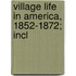 Village Life In America, 1852-1872; Incl