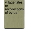 Village Tales; Or Recollections Of By-Pa door Stacy Gardner Potts