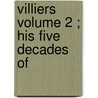 Villiers  Volume 2 ; His Five Decades Of by Frederic Villiers