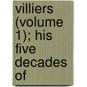 Villiers (Volume 1); His Five Decades Of by Frederic Villiers
