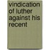 Vindication Of Luther Against His Recent