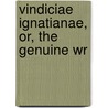 Vindiciae Ignatianae, Or, The Genuine Wr door William Cureton