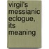 Virgil's Messianic Eclogue, Its Meaning