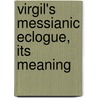Virgil's Messianic Eclogue, Its Meaning door Mayor