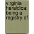 Virginia Heraldica; Being A Registry Of