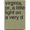 Virginia, Or, A Little Light On A Very D by Jacob Abbott