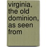 Virginia, The Old Dominion, As Seen From door Frank W. Hutchins