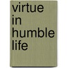 Virtue In Humble Life door Jonas Hanway