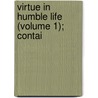 Virtue In Humble Life (Volume 1); Contai door Jonas Hanway