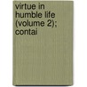 Virtue In Humble Life (Volume 2); Contai door Jonas Hanway