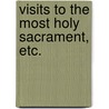 Visits To The Most Holy Sacrament, Etc. door Saint Alfonso Maria De' Liguori