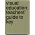 Visual Education; Teachers' Guide To Key