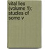 Vital Lies (Volume 1); Studies Of Some V