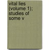Vital Lies (Volume 1); Studies Of Some V door Vernon Lee