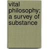 Vital Philosophy; A Survey Of Substance door Jonathan S. McDonald