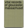 Vital Records Of Gloucester, Massachuset door Mass (From Old Catalog] Gloucester