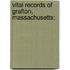 Vital Records Of Grafton, Massachusetts;