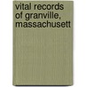 Vital Records Of Granville, Massachusett door Granville