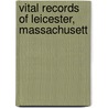 Vital Records Of Leicester, Massachusett door Leicester