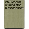 Vital Records Of Middleton, Massachusett by Ruth Middleton