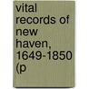 Vital Records Of New Haven, 1649-1850 (P door Order Of the Founders and Society