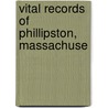 Vital Records Of Phillipston, Massachuse door Mass Phillipston