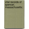 Vital Records Of Spencer, Massachusetts; door Stephan Spencer