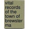 Vital Records Of The Town Of Brewster Ma by Massachusetts Society of Descendants