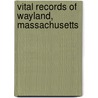 Vital Records Of Wayland, Massachusetts by Wayland