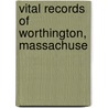 Vital Records Of Worthington, Massachuse by Mass Worthington