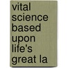 Vital Science Based Upon Life's Great La by Robert Walters