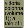 Vittoria Colonna (Volume 1); A Tale Of R door Jeff Eaton